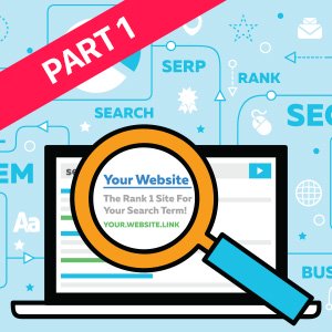 SEO Optimization Part 1: The Basics and Why It's So Important