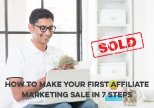 Affiliate Marketing for Beginners: How to Make Your First Affiliate Marketing Sale in 7 Steps